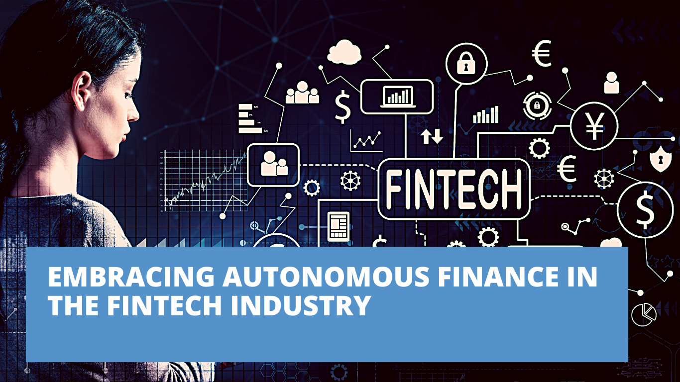 Embracing Autonomous Finance in the Fintech Industry